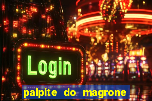 palpite do magrone para hoje